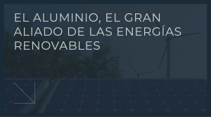 Aluminio gran aliado de las energías renovables